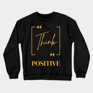 Think positive Crewneck Sweatshirt